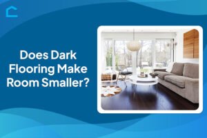 Does Dark Flooring Make Room Smaller?