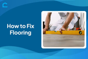 How to Fix Flooring