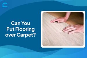 Can You Put Flooring over Carpet?