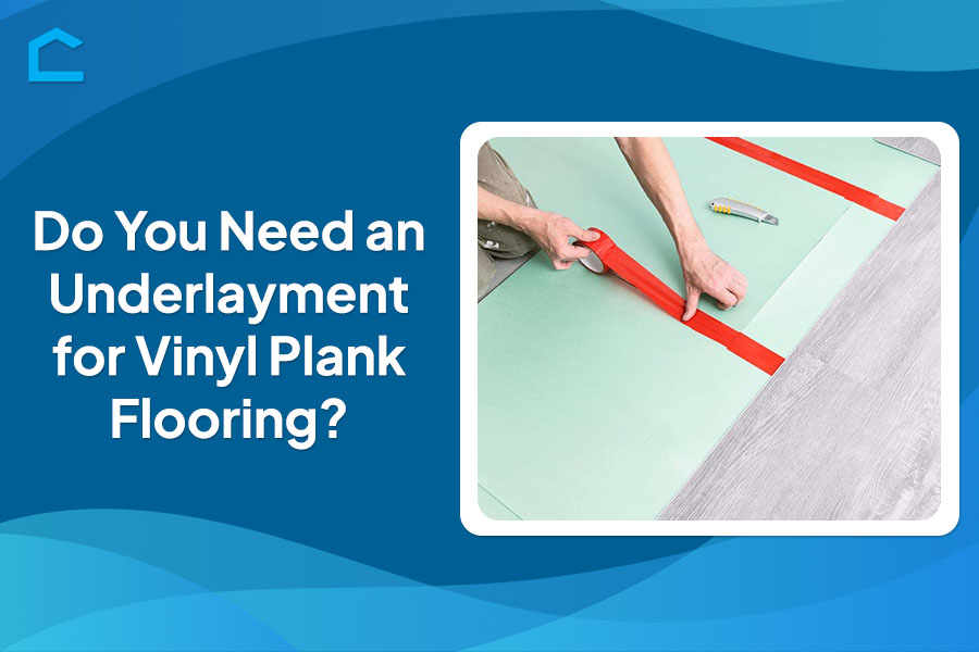 Do You Need an Underlayment for Vinyl Plank Flooring