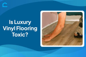 Is Luxury Vinyl Flooring Toxic?