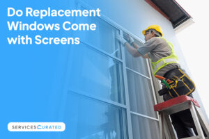 Do Replacement Windows Come with Screens?