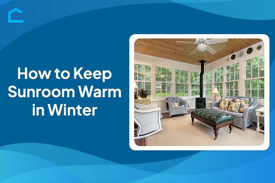 How to Keep Sunroom Warm in Winter